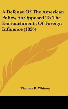 portada a defense of the american policy, as opposed to the encroachments of foreign influence (1856) (en Inglés)