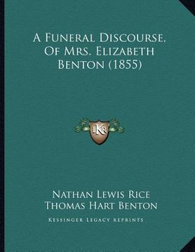 portada a funeral discourse, of mrs. elizabeth benton (1855) (en Inglés)