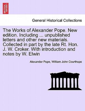 portada the works of alexander pope. new edition. including ... unpublished letters and other new materials. collected in part by the late rt. hon. j. w. crok (en Inglés)