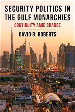 portada Security Politics in the Gulf Monarchies: Continuity Amid Change (Columbia Studies in Middle East Politics) (en Inglés)