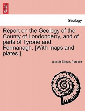 portada report on the geology of the county of londonderry, and of parts of tyrone and fermanagh. [with maps and plates.] (en Inglés)