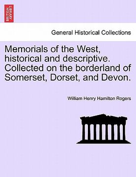 portada memorials of the west, historical and descriptive. collected on the borderland of somerset, dorset, and devon. (en Inglés)