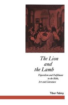 portada The Lion and the Lamb: Figuralism and Fulfilment in the Bible Art and Literature (en Inglés)