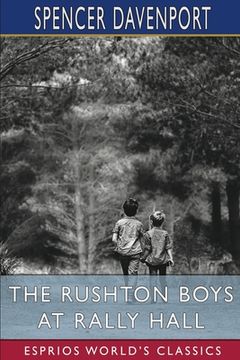 portada The Rushton Boys at Rally Hall (Esprios Classics): or, Great Days in School and Out (en Inglés)