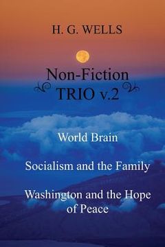 portada H. G. Wells Non-Fiction Trio V. 2: World Brain - Socialism and the Family - Washington and the Hope (en Inglés)