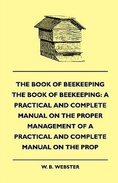 portada the book of bee-keeping: a practical and complete manual on the proper management of bees (in English)