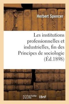 portada Les Institutions Professionnelles Et Industrielles, Fin Des Principes de Sociologie (en Francés)