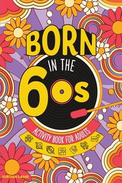 portada Born in the 60s Activity Book for Adults: Mixed Puzzle Book for Adults about Growing Up in the 60s and 70s with Trivia, Sudoku, Word Search, Crossword (en Inglés)