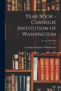 portada Year Book - Carnegie Institution of Washington; no. 39, 1939-1940 (en Inglés)