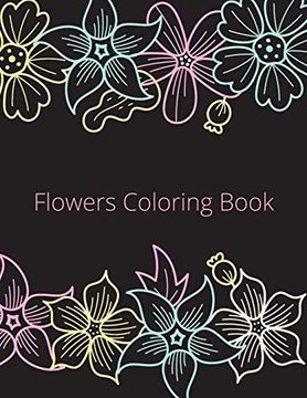 portada Flowers Coloring Book: An Adult Coloring Book With Flower Collection, Stress Relieving Flower Designs for Relaxation (en Inglés)