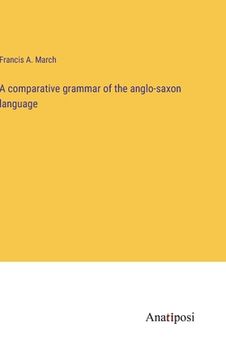 portada A comparative grammar of the anglo-saxon language (en Inglés)