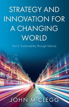 portada Strategy and Innovation for a Changing World Part 2: Sustainability Through Velocity (en Inglés)
