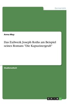 portada Das Exilwerk Joseph Roths am Beispiel seines Romans Die Kapuzinergruft (in German)