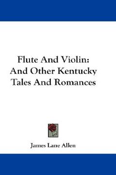 portada flute and violin: and other kentucky tales and romances (en Inglés)