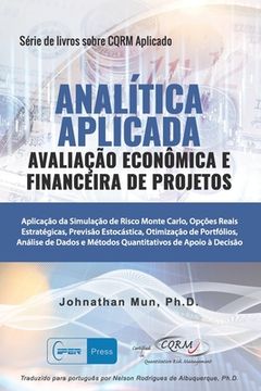 portada ANALÍTICA APLICADA - Avaliação Econômica e Financeira de Projetos: Aplicação da Simulação de Risco Monte Carlo, Opções Reais Estratégicas, Previsão Es (en Portugués)
