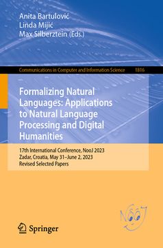 portada Formalizing Natural Languages: Applications to Natural Language Processing and Digital Humanities: 17th International Conference, Nooj 2023, Zadar, Cr (en Inglés)