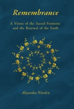 portada Remembrance: A Vision of the Sacred Feminine and the Renewal of the Earth 