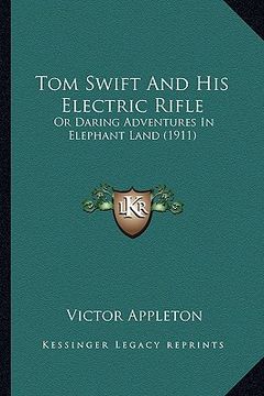 portada tom swift and his electric rifle: or daring adventures in elephant land (1911) or daring adventures in elephant land (1911) (in English)