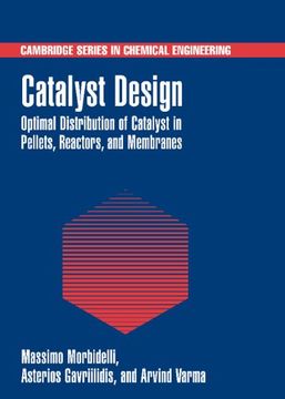 portada Catalyst Design Hardback: Optimal Distribution of Catalyst in Pellets, Reactors, and Membranes (Cambridge Series in Chemical Engineering) 