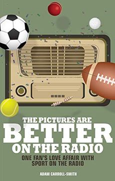 portada The Pictures are Better on the Radio: A Fan'S Love Affair With Sport on the Wireless (en Inglés)