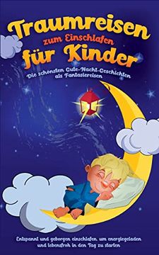portada Traumreisen zum Einschlafen für Kinder - die Schönsten Gute-Nacht-Geschichten als Fantasiereisen: Entspannt und Geborgen Einschlafen, um Energiegelade 