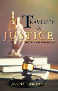 portada Travesty of Justice: The Dr. Adam Frasch Case (en Inglés)
