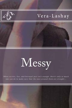 portada Messy: When secrets, lies, and betrayal just isn't enough, there's only so much one can do to make sure the ones around them are straight...