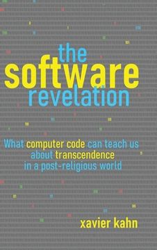 portada The Software Revelation: What Computer Code Can Teach Us About Transcendence in a Post-Religious World (in English)