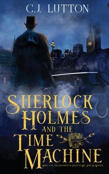 portada Sherlock Holmes and the Time Machine: Book #4 from the con!dential Files of John H. Watson, M. D.: Book #2 from the con!dential Files of John H. Watso (en Inglés)