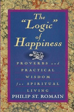 portada The "Logic" of Happiness: Proverbs and Practical Wisdom for Spiritual Living (en Inglés)