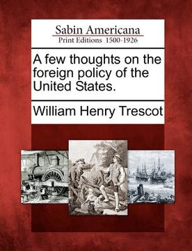 portada a few thoughts on the foreign policy of the united states. (in English)