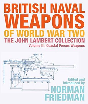 portada British Naval Weapons of World War Two: The John Lambert Collection Volume III: Coastal Forces Weapons