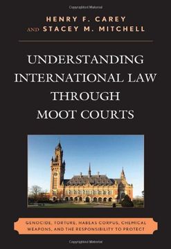 portada Understanding International law Through Moot Courts: Genocide, Torture, Habeas Corpus, Chemical Weapons, and the Responsibility to Protect (en Inglés)
