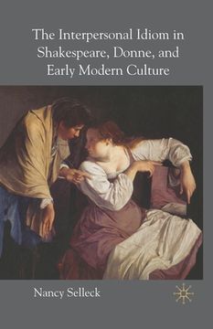 portada The Interpersonal Idiom in Shakespeare, Donne, and Early Modern Culture (en Inglés)