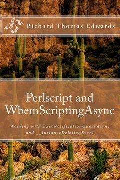 portada Perlscript and WbemScriptingAsync: Working with ExecNotificationQueryAsync and __InstanceDeletionEvent (en Inglés)