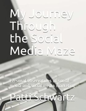 portada My Journey Through the Social Media Maze: Personal Observations of Social Media and Social Media Marketing (en Inglés)