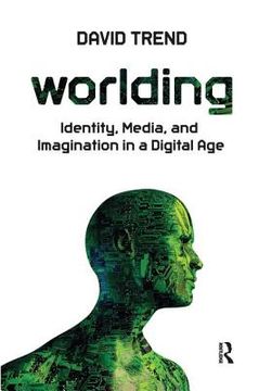 portada Worlding: Identity, Media, and Imagination in a Digital Age (en Inglés)