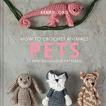 portada How to Crochet Animals - Pets: 25 Mini Menagerie Patterns (Edward'S Menagerie) (in English)
