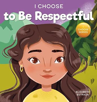 portada I Choose to be Respectful: A Colorful, Rhyming Picture Book About Respect (9) (Teacher and Therapist Toolbox: I Choose) (en Inglés)