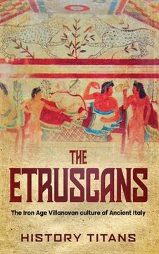 portada The Etruscans: The Iron Age Villanovan Culture of Ancient Italy