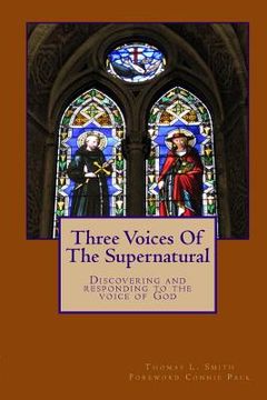 portada Three Voices Of The Supernatural: Discovering and responding to the voice of God (en Inglés)