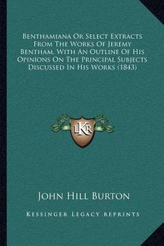 portada benthamiana or select extracts from the works of jeremy bentham, with an outline of his opinions on the principal subjects discussed in his works (184 (en Inglés)