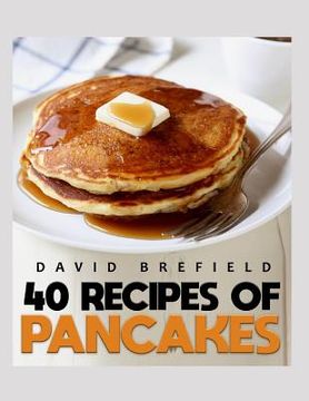 portada 40 recipes of pancakes: The most delicious pancakes and crepes. Easy to prepare (en Inglés)