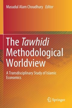 portada The Tawhidi Methodological Worldview: A Transdisciplinary Study of Islamic Economics (en Inglés)