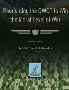 portada Reorienting the GWOT to Win the Moral Level of War