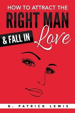 portada How to Attract the Right Man & Fall in Love (en Inglés)