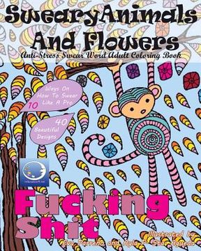 portada ANTI-STRESS Swear Word Adult Colouring Book: Sweary Animals And Flowers (en Inglés)
