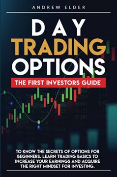 portada Day Trading Options: The First Investors Guide to Know the Secrets of Options for Beginners. Learn Trading Basics to Increase Your Earnings and Acquire the Right Mindset for Investing. (en Inglés)