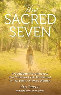 portada The Sacred Seven: A Guidebook to Unlocking the 7 Desires god has Placed in the Heart of Every Woman (en Inglés)