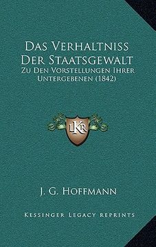 portada Das Verhaltniss Der Staatsgewalt: Zu Den Vorstellungen Ihrer Untergebenen (1842) (en Alemán)